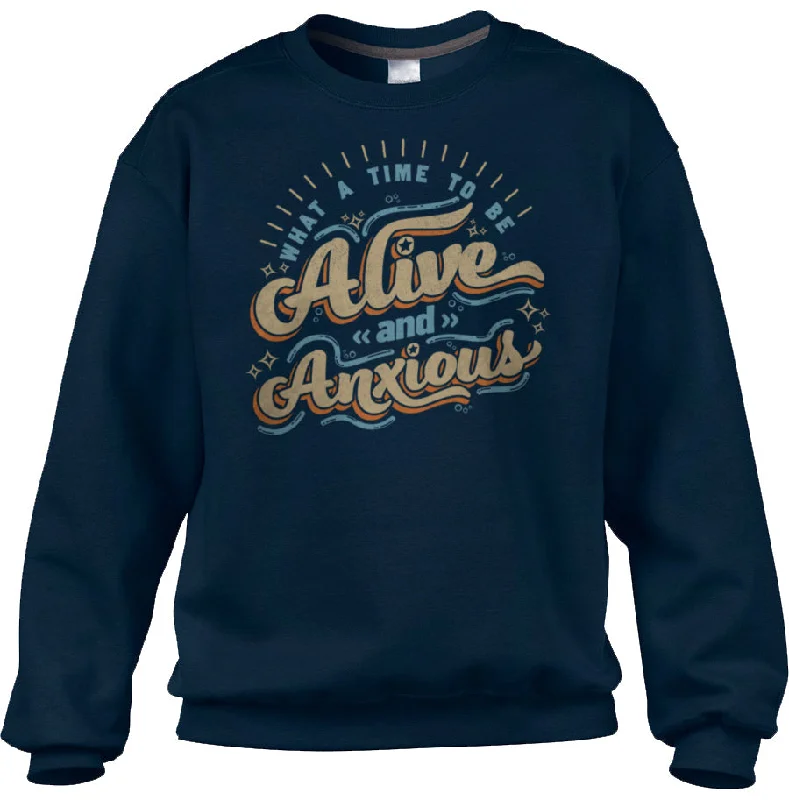 Overstock Sale Unisex What a Time to be Alive and Anxious Sweatshirt