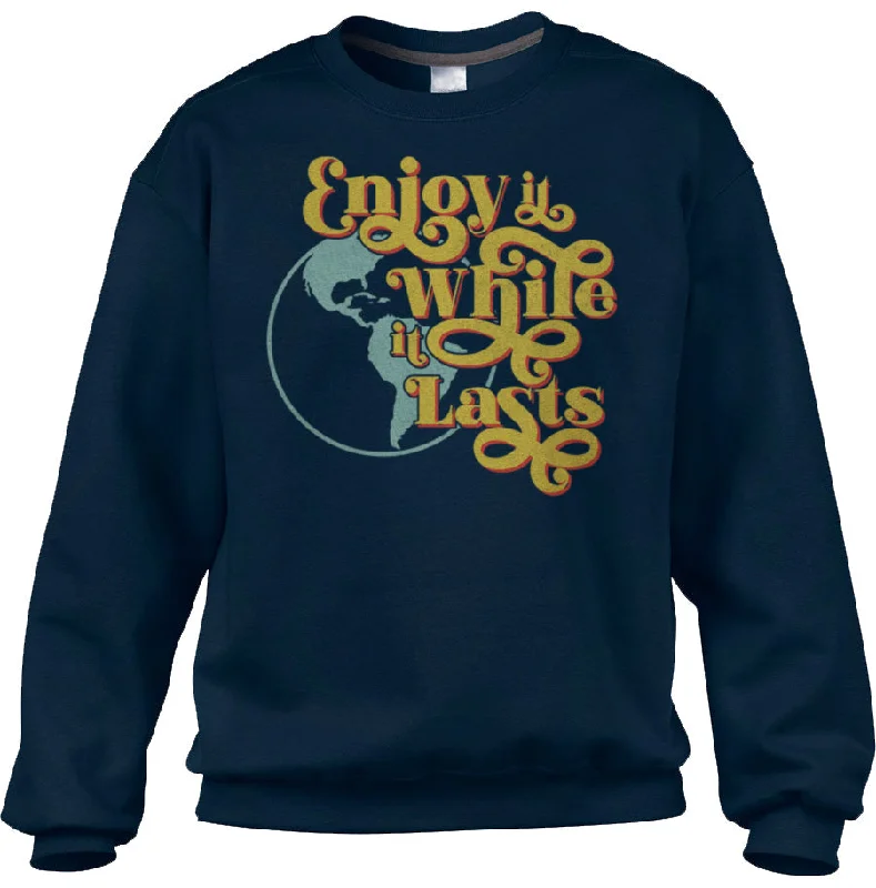 Special Price Unisex Enjoy It While It Lasts Earth Sweatshirt