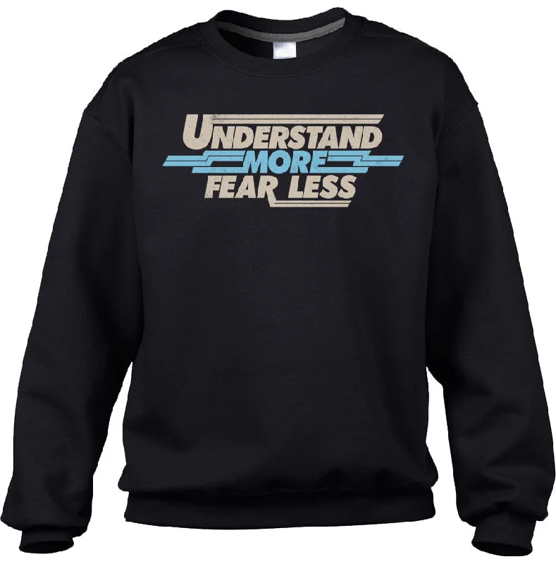 Don't Wait Unisex Understand More Fear Less Sweatshirt
