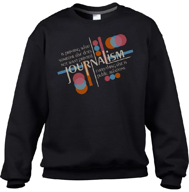 Instant Savings Unisex Journalism is Printing What Someone Does Not Want Printed Sweatshirt