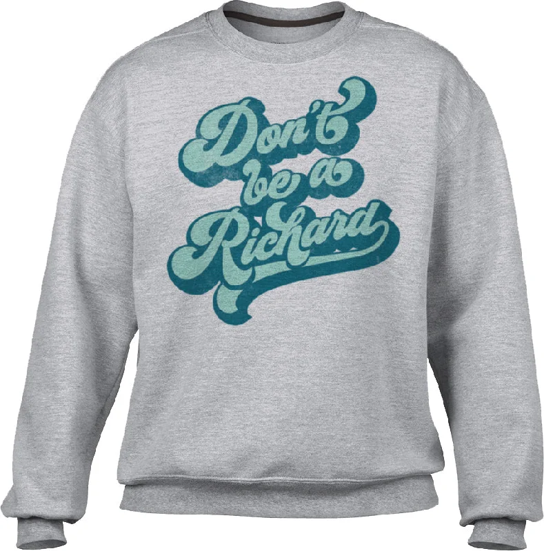 Final Markdown Unisex Don't Be a Richard Sweatshirt