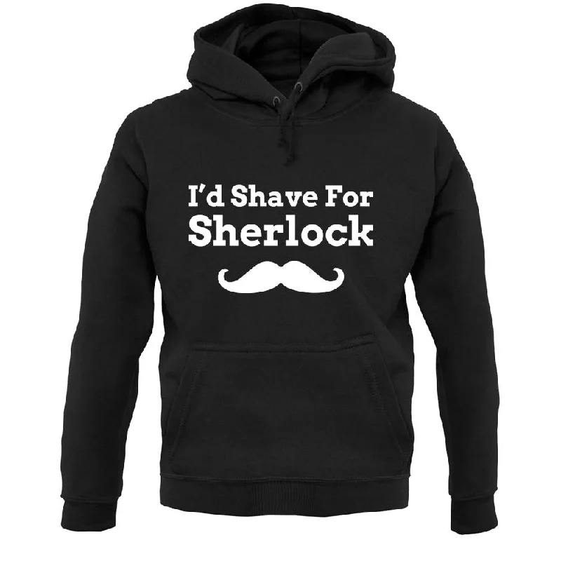 Massive Deals I'd Shave For Sherlock Unisex Hoodie